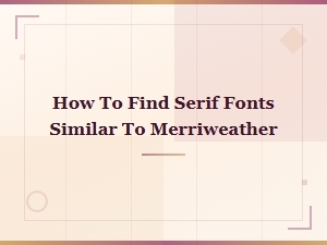 Free Serif Fonts Similar to Merriweather: Top Alternatives to Try