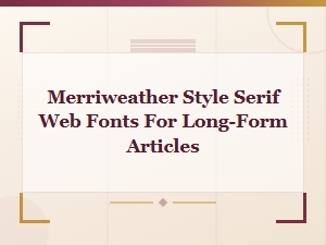 Best Google Serif Fonts Like Merriweather for Long-Form Article Readability