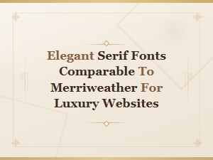 Elegant Serif Fonts Like Merriweather for Luxury Website Design