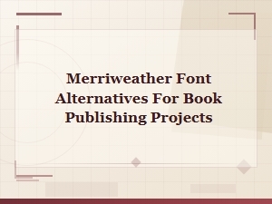 Premium Serif Font Alternatives to Merriweather for Book Publishing Projects