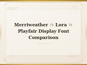 Merriweather vs Lora vs Playfair Display: Premium Serif Font Comparison Guide