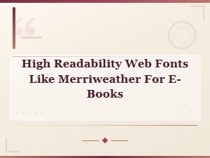 High Readability Web Fonts Like Merriweather for E-Books