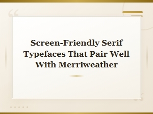 Best Screen-Friendly Serif Typefaces That Pair Beautifully with Merriweather